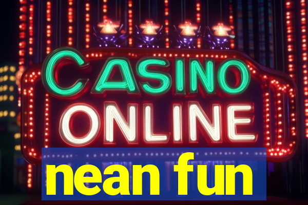nean fun